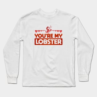 You're My Lobster Long Sleeve T-Shirt